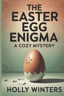 The Easter Egg Enigma: A Cozy Mystery: Uncover secrets and solve a perplexing crime hidden beneath the annual egg hunt