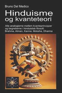 Hinduisme og kvanteteori: Alle analogierne mellem kvanteprincipper og begreberne i hinduistisk filosofi: Brahma, Atman, Karma, Moksha, Dharma.