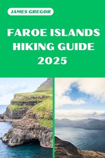 Faroe Islands Hiking Guide 2025: Discover the Best Trails and Scenic Routes