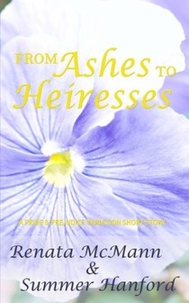 From Ashes to Heiresses: A Pride and Prejudice Variation