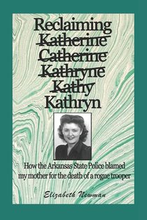Reclaiming Kathryn: How the Arkansas State Police blamed my mother for the death of a rogue trooper