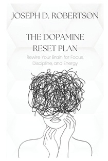 The Dopamine Reset Plan: Rewire Your Brain for Focus, Discipline, and Energy