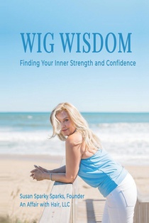 Wig Wisdom: Finding Your Inner Strength and Confidence
