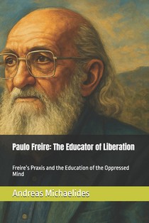 Paulo Freire: The Educator of Liberation: Freire's Praxis and the Education of the Oppressed Mind