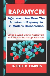 Rapamycin: Age Less, Live More The Promise of Rapamycin in Modern Geroscience