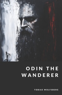 Odin the Wanderer: God of Wisdom, War, and Magic