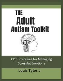 The Adult Autism Toolkit: CBT Strategies for Managing Stressful Emotions