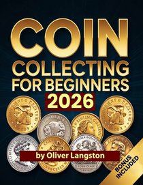 Coin Collecting for Beginners 2026: Essential Strategies to Build a Valuable Collection and Master Numismatics