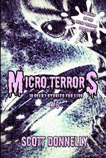 Micro Terrors: 10 Scary Stories for Kids (Volume #6)