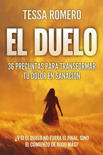 El Duelo: 36 Preguntas Para Transformar Tu Dolor En Sanación