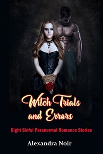 Witch Trials and Errors - Eight Sinful Paranormal Romance Stories: An erotic and witchy adventures awaits...