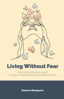 Living without Fear: Psychoeducational Guide for Women Experiencing Gender-Based Violence