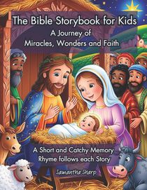 The bible storybook for kids: A journey of miracles, wonders and faith