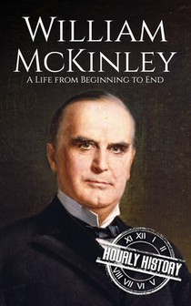 William McKinley: A Life from Beginning to End