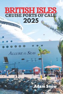 British Isles Cruise Ports of Call 2025: Whispers of the Past: Exploring the History of the British Isles - 2025 Cruise Locations in England, Scotland
