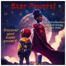 Star Powers!: An Introduction to Astrology for Kids