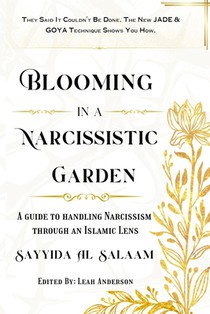 Blooming in a Narcissitic Garden: A Guide To Handle Narcissism Through An Islamic Lens