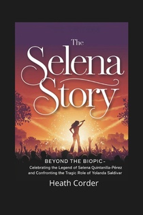 The Selena Story: Beyond the Biopic - Celebrating the Legend of Selena Quintanilla-Pérez and Confronting the Tragic Role of Yolanda Saldívar