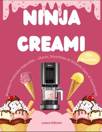 Ninja CREAMi: Recettes Protéinées Naturelles - Glaces, Smoothies et Desserts Sains et Gourmands