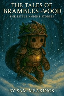 The Tales of Brambles & Wood: The Little Knight Stories