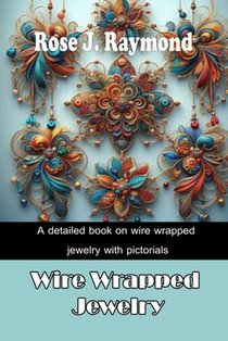 Wire-Wrapped Jewelry: A detailed book on wire wrapped jewelry with pictorials