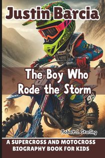 Justin Barcia: The Boy Who Rode the Storm - A Supercross and Motocross Biography Book for kids