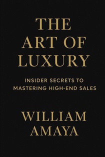 The Art of Luxury: Insider Secrets to Mastering High-End Sales