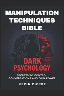 Dark Psychology and Manipulation Techniques Bible: Secrets to Control Conversations and Gain Power (2025) - Control Conversations, Leverage NLP, Mind