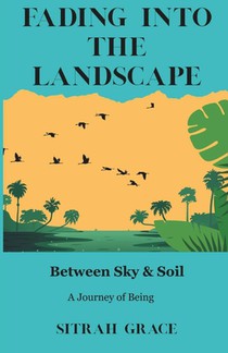 Fading into the Landscape: Between Sky and Soil: A Journey of Being