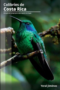Colibríes de Costa Rica: Una guía de campo para cada especie en el país