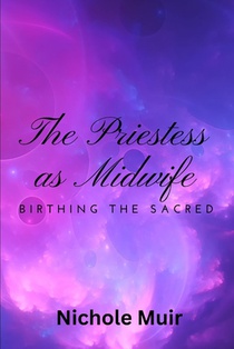 The Priestess as Midwife: Birthing the Sacred