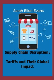 Supply Chain Disruption: Tariffs and Their Global Impact