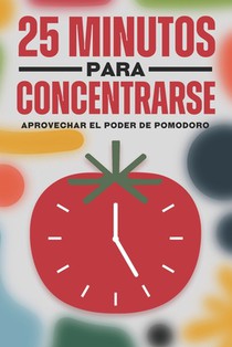 25 minutos para concentrarse: Aprovechar el poder de Pomodoro
