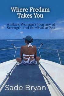 Where Fredam Takes You - A Black Woman's Journey of Strength and Survival at Sea