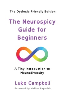 The Neurospicy Guide for Beginners: A Tiny Introduction to Neurodiversity - Dyslexia-Friendly Edition