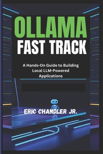 Ollama Fast Track: A Hands-On Guide to Building Local LLM-Powered Applications