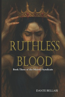 Bellari, D: RUTHLESS BLOOD - Book Three of the Moretti Syndi
