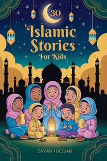 Hassan, Z: 30 Islamic Stories for Kids