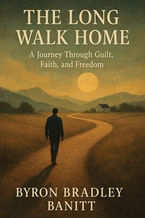 The Long Walk Home: A Journey through Guilt Faith and Freedom