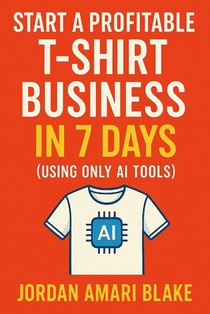 Start a Profitable T-Shirt Business in 7 Days (Using Only AI Tools)