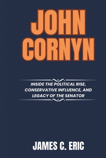 John Cornyn: Inside the Political Rise, Conservative Influence, and Legacy of the Senator
