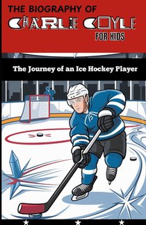 The Biography of Charlie Coyle for Kids: The Journey of an Ice Hockey Player