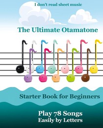 The Ultimate Otamatone Starter Book for Beginners - Play 78 Songs Easily by Letters