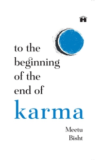 To the Beginning of the End of Karma: A Practical Guide to Breaking Free from Negative Patterns and Awakening Your Higher Self