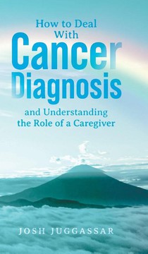 How to Deal With Cancer Diagnosis and Understanding the Role of a Caregiver