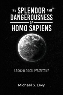 The Splendor and Dangerousness of Homo Sapiens