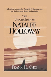 The Untold Story of Natalee Holloway: A Detailed Account of a Young girl Disappearance and the Protracted Search for Resolution