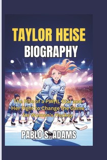 Taylor Heise Biography: The Rise of a PWHL Star and Her Fight to Change the Game for Women's Hockey
