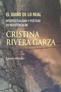 El guiño de lo real: Intertextualidad y poéticas de resistencia en Cristina Rivera Garza