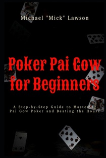 Poker Pai Gow for Beginners A Step-by-Step Guide to Mastering Pai Gow Poker and Beating the House